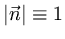 $\vert \vec{n} \vert \equiv 1$
