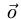 $ \vec{o} $